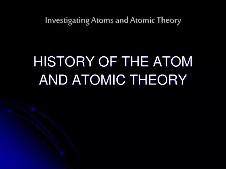 investigating atoms and atomic theory