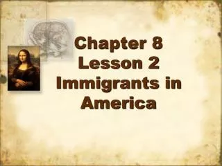 Chapter 8 Lesson 2 Immigrants in America
