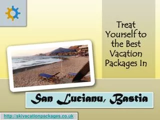 Treat Yourself to the Best Vacation Packages In San Lucianu,