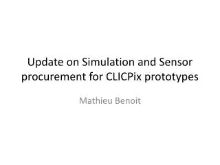 Update on Simulation and Sensor procurement for CLICPix prototypes