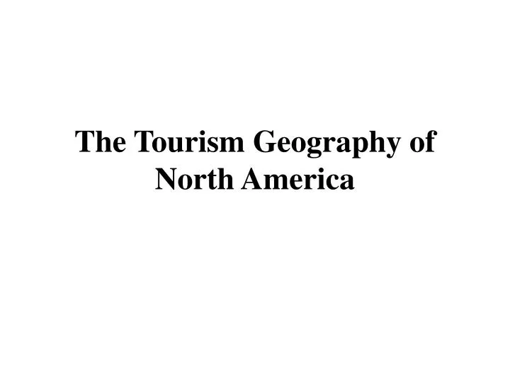 the tourism geography of north america
