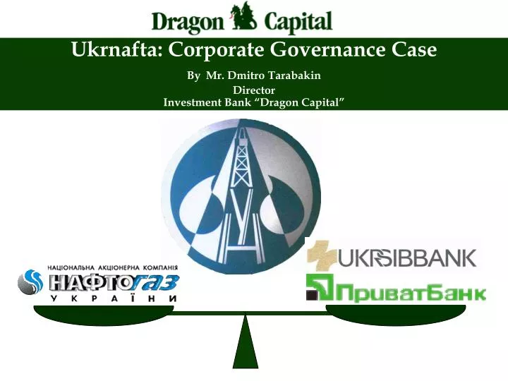 ukrnafta corporate governance case by mr dmitro tarabakin director investment bank dragon capital