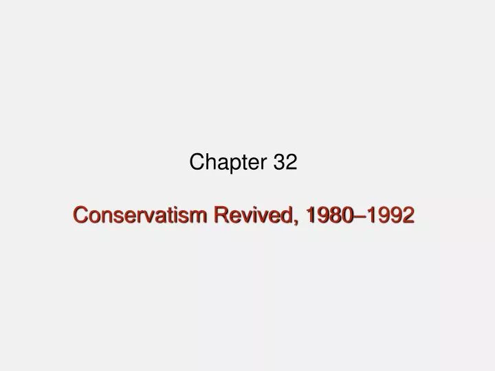chapter 32 conservatism revived 1980 1992