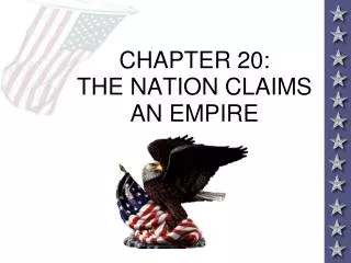 CHAPTER 20: THE NATION CLAIMS AN EMPIRE