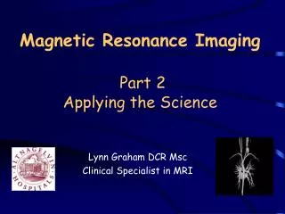 Magnetic Resonance Imaging Part 2 Applying the Science