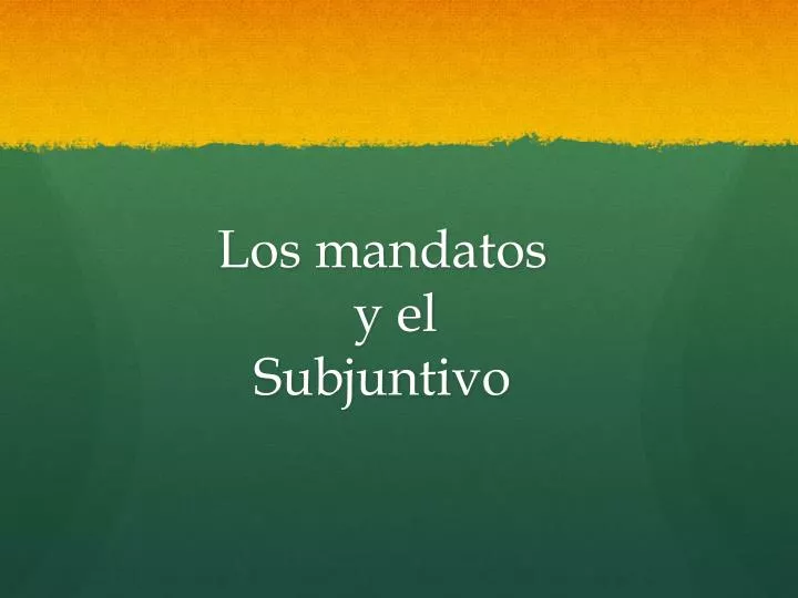 los mandatos y el subjuntivo