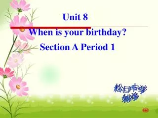 Unit 8 When is your birthday? Section A Period 1