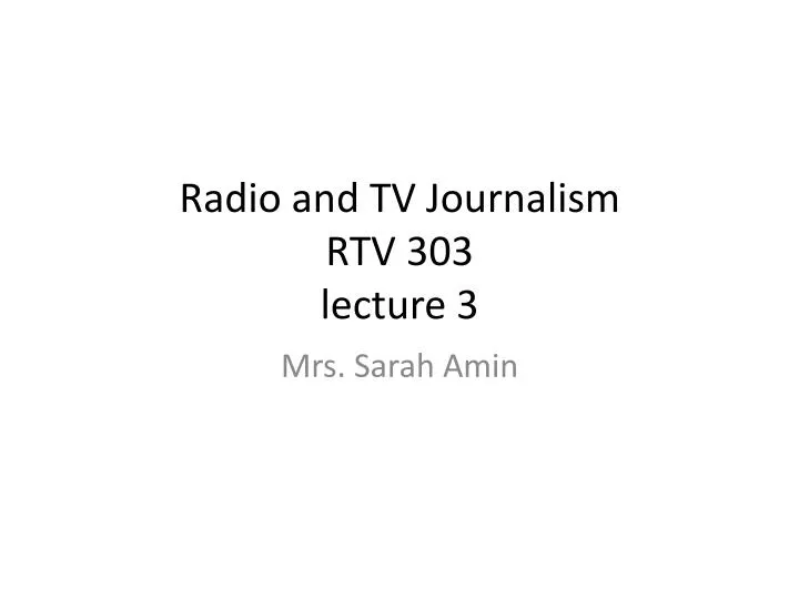 radio and tv journalism rtv 303 lecture 3