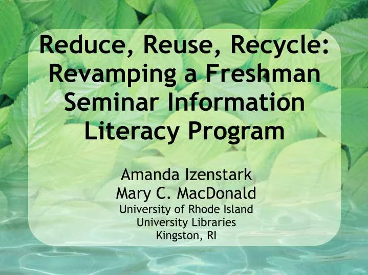 reduce reuse recycle revamping a freshman seminar information literacy program