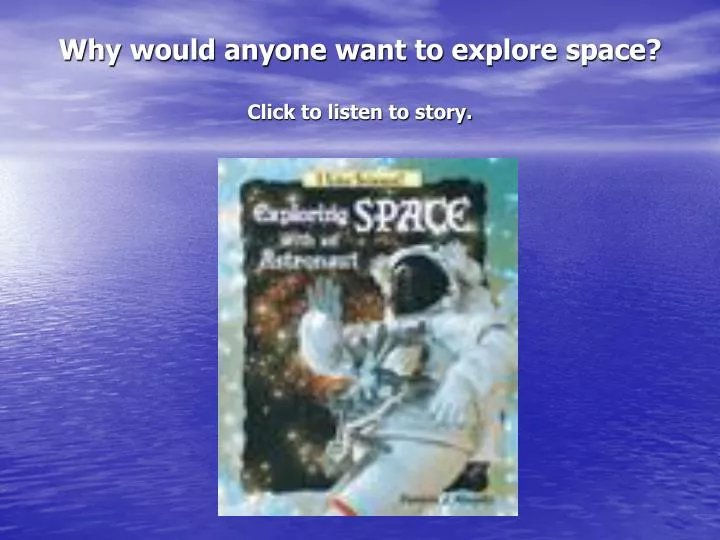 why would anyone want to explore space click to listen to story
