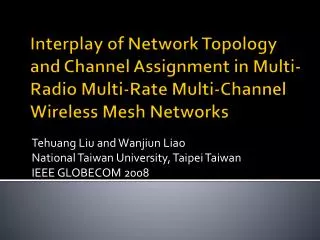 Tehuang Liu and Wanjiun Liao National Taiwan University, Taipei Taiwan IEEE GLOBECOM 2008