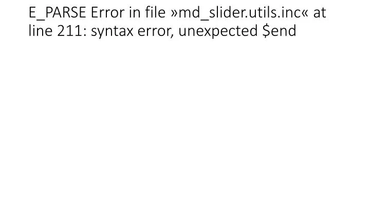 e parse error in file md slider utils inc at line 211 syntax error unexpected end
