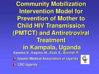 Karama S., Kagimu M., Ezati E., Bunnell,R . Islamic Medical Association of Uganda CDC Uganda