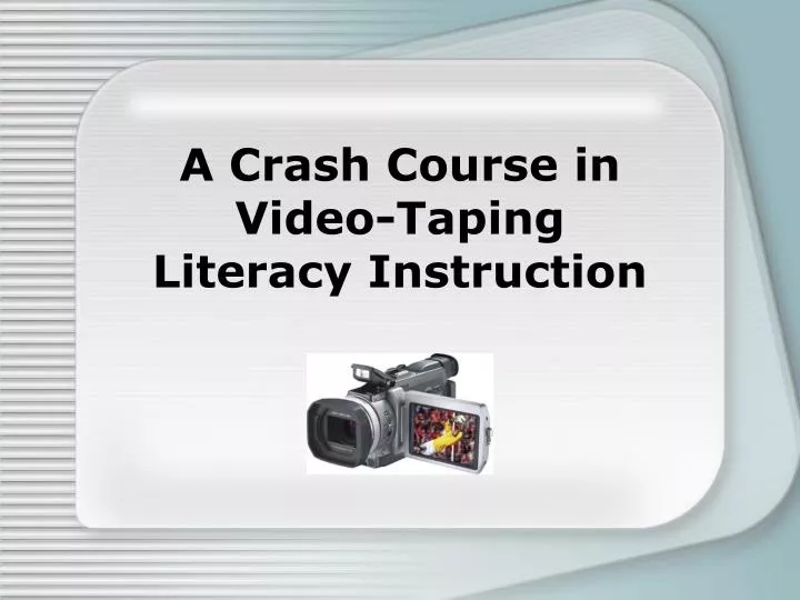 a crash course in video taping literacy instruction