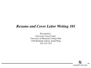 Resume and Cover Letter Writing 101 Presented by: University Career Center