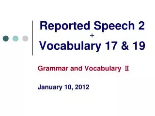 Reported Speech 2 ? Vocabulary 17 &amp; 19