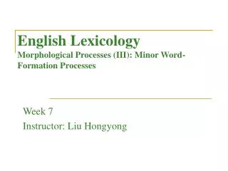 English Lexicology Morphological Processes (III): Minor Word-Formation Processes
