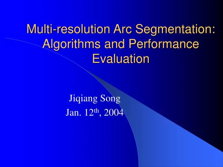 multi resolution arc segmentation algorithms and performance evaluation
