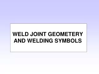 WELD JOINT GEOMETERY AND WELDING SYMBOLS