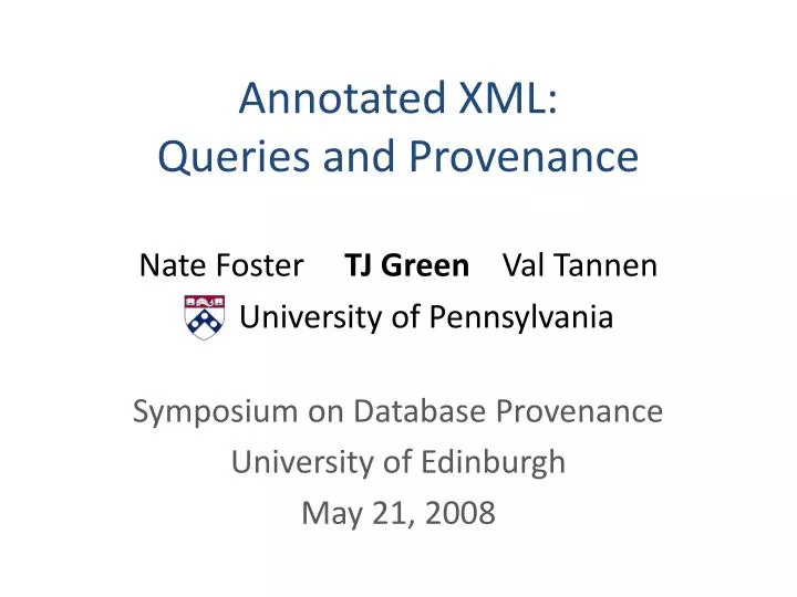 annotated xml queries and provenance nate foster tj green val tannen university of pennsylvania