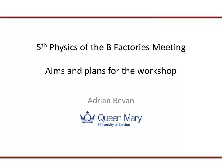 5 th physics of the b factories meeting aims and plans for the workshop