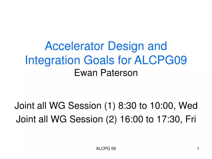 accelerator design and integration goals for alcpg09 ewan paterson