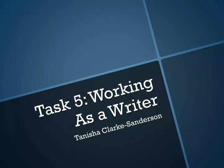 task 5 working as a writer