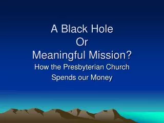 A Black Hole Or Meaningful Mission?
