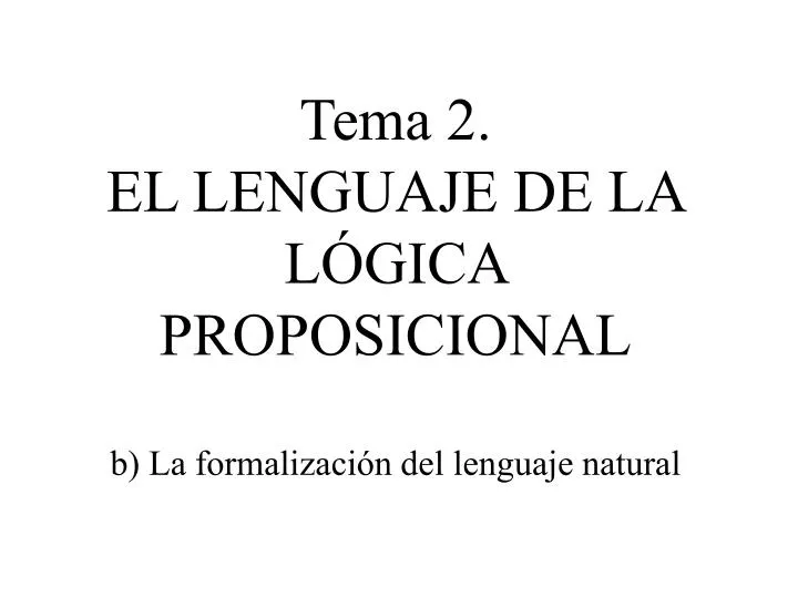tema 2 el lenguaje de la l gica proposicional b la formalizaci n del lenguaje natural