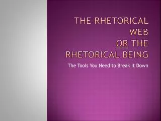 The rhetorical web OR the rhetorical being
