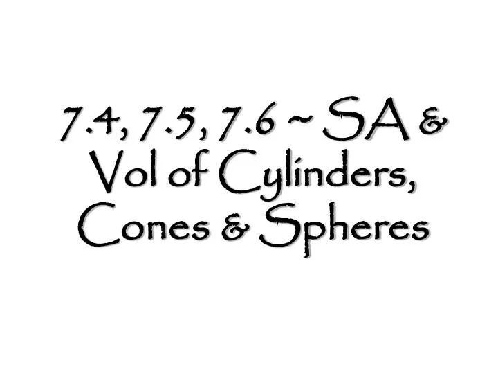 7 4 7 5 7 6 sa vol of cylinders cones spheres