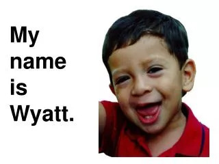 My name is Wyatt.