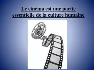 le cin ma est une partie essentielle de la culture humaine