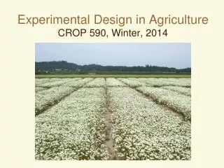 Experimental Design in Agriculture CROP 590, Winter, 2014