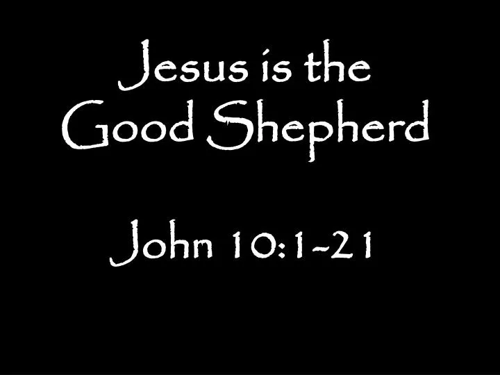 jesus is the good shepherd john 10 1 21
