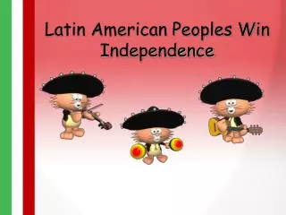 latin american peoples win independence