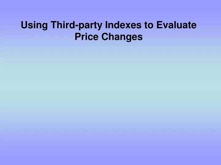 using third party indexes to evaluate price changes