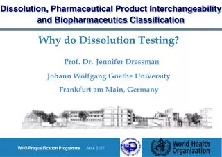 Why do Dissolution Testing? Prof. Dr. Jennifer Dressman Johann Wolfgang Goethe University