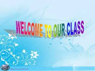 WELCOME TO OUR CLASS