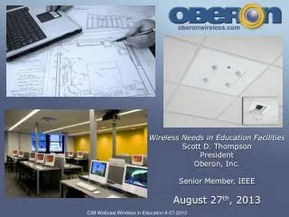 Wireless Needs in Education Facilities Scott D. Thompson President Oberon, Inc.