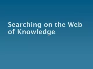 Searching on the Web of Knowledge