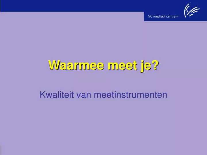 waarmee meet je