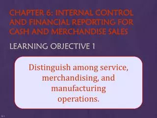 Distinguish among service, merchandising, and manufacturing operations.