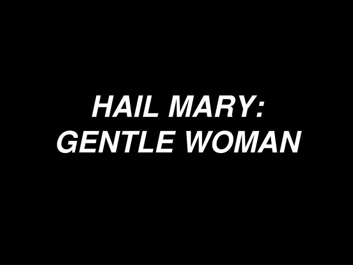 hail mary gentle woman