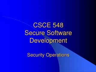 CSCE 548 Secure Software Development Security Operations