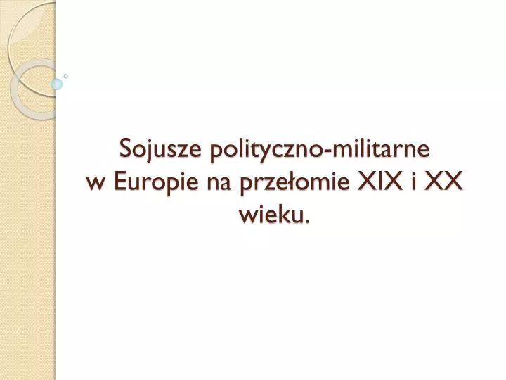 sojusze polityczno militarne w europie na prze omie xix i xx wieku