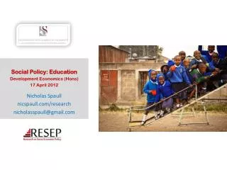 Social Policy: Education Development Economics ( Hons ) 17 April 2012 Nicholas Spaull