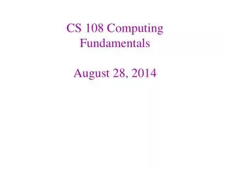 CS 108 Computing Fundamentals August 28, 2014