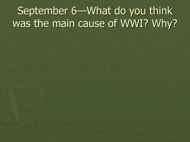 september 6 what do you think was the main cause of wwi why