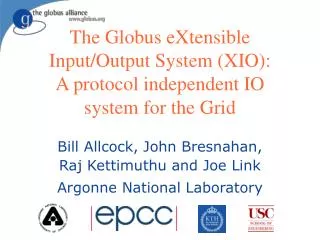 The Globus eXtensible Input/Output System (XIO): A protocol independent IO system for the Grid